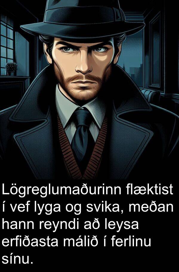málið: Lögreglumaðurinn flæktist í vef lyga og svika, meðan hann reyndi að leysa erfiðasta málið í ferlinu sínu.