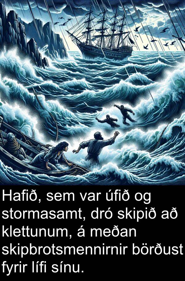 dró: Hafið, sem var úfið og stormasamt, dró skipið að klettunum, á meðan skipbrotsmennirnir börðust fyrir lífi sínu.