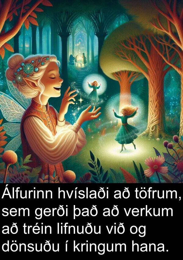 verkum: Álfurinn hvíslaði að töfrum, sem gerði það að verkum að tréin lifnuðu við og dönsuðu í kringum hana.