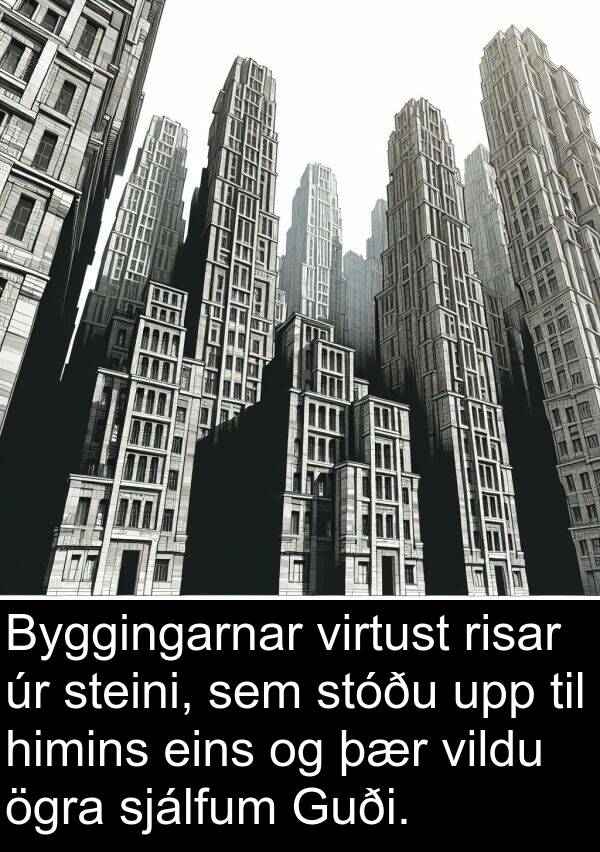 ögra: Byggingarnar virtust risar úr steini, sem stóðu upp til himins eins og þær vildu ögra sjálfum Guði.