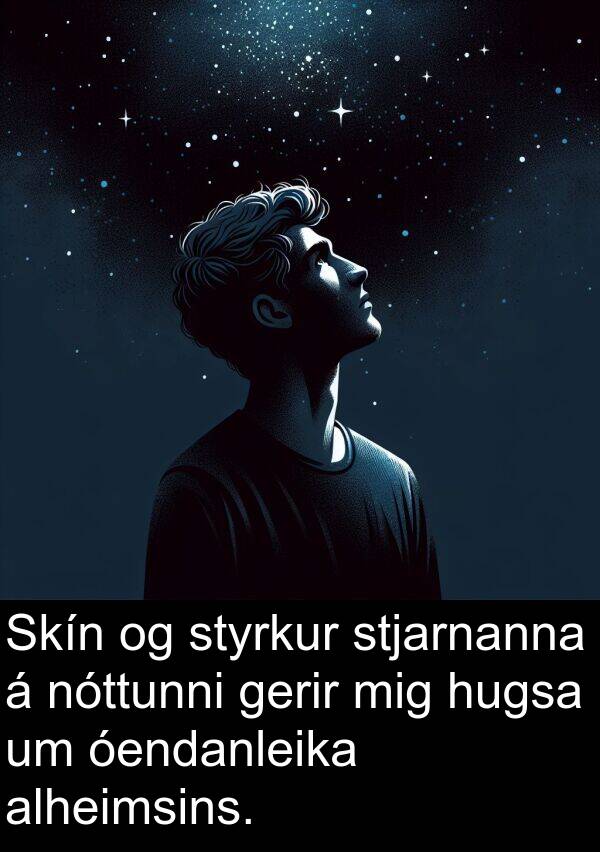 óendanleika: Skín og styrkur stjarnanna á nóttunni gerir mig hugsa um óendanleika alheimsins.