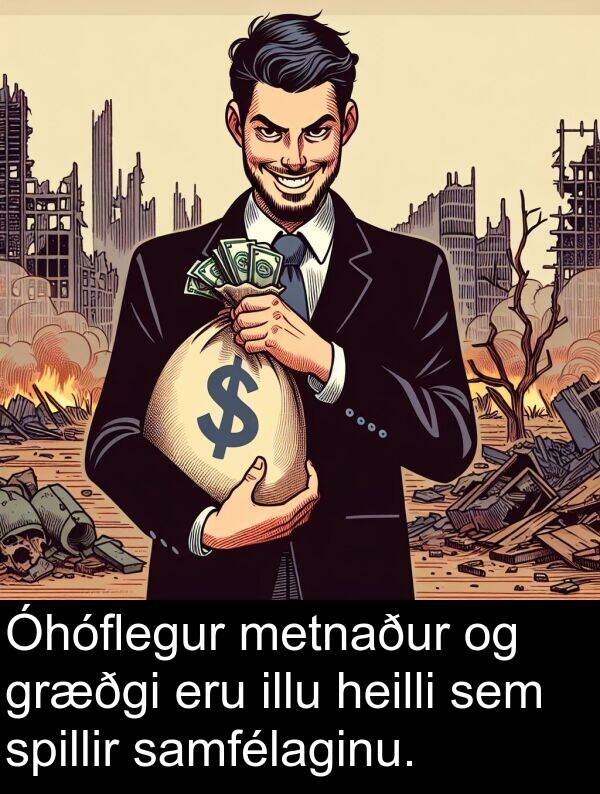 heilli: Óhóflegur metnaður og græðgi eru illu heilli sem spillir samfélaginu.