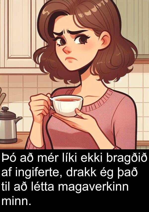 drakk: Þó að mér líki ekki bragðið af ingiferte, drakk ég það til að létta magaverkinn minn.