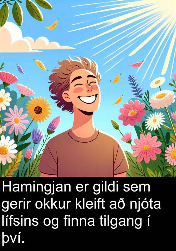 gildi: Hamingjan er gildi sem gerir okkur kleift að njóta lífsins og finna tilgang í því.