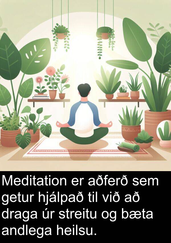 andlega: Meditation er aðferð sem getur hjálpað til við að draga úr streitu og bæta andlega heilsu.
