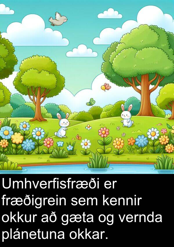 kennir: Umhverfisfræði er fræðigrein sem kennir okkur að gæta og vernda plánetuna okkar.