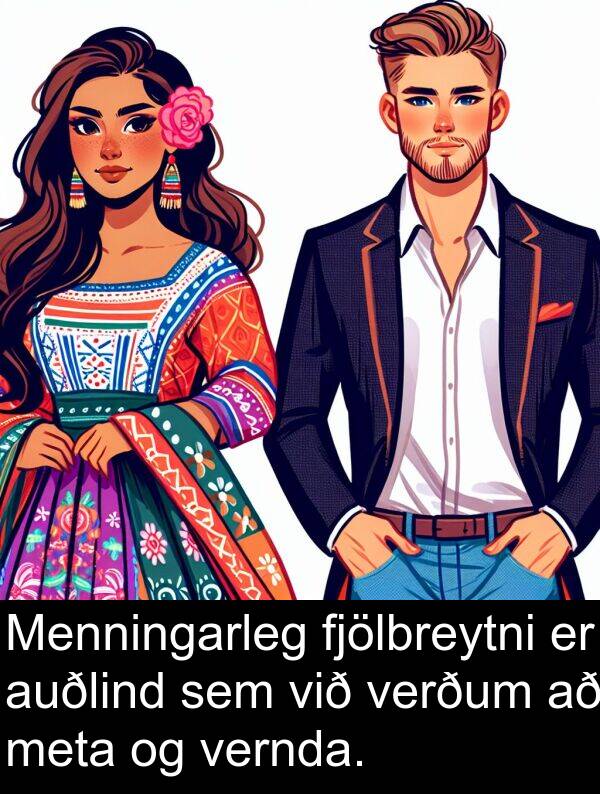 vernda: Menningarleg fjölbreytni er auðlind sem við verðum að meta og vernda.