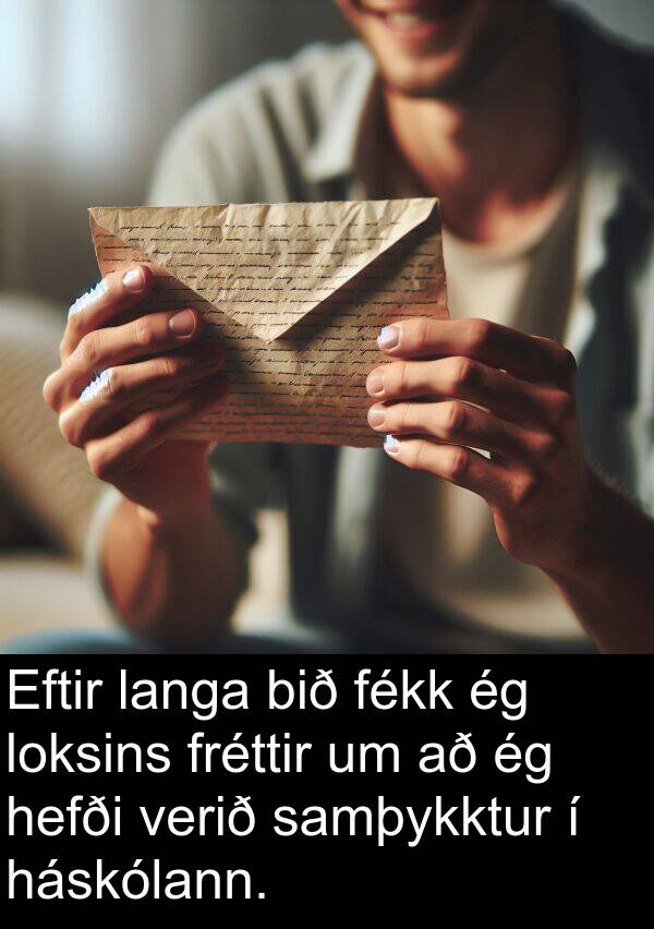 háskólann: Eftir langa bið fékk ég loksins fréttir um að ég hefði verið samþykktur í háskólann.