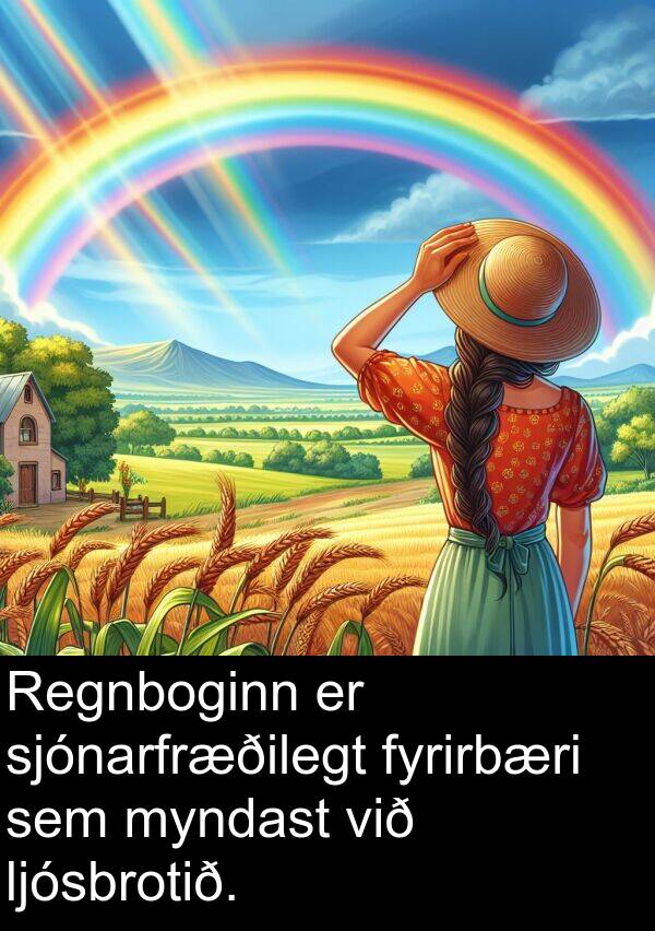 ljósbrotið: Regnboginn er sjónarfræðilegt fyrirbæri sem myndast við ljósbrotið.