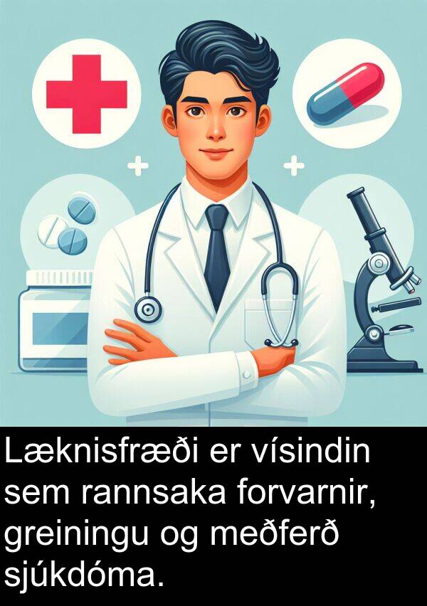 rannsaka: Læknisfræði er vísindin sem rannsaka forvarnir, greiningu og meðferð sjúkdóma.