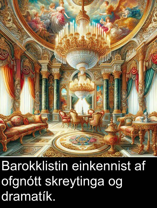 ofgnótt: Barokklistin einkennist af ofgnótt skreytinga og dramatík.