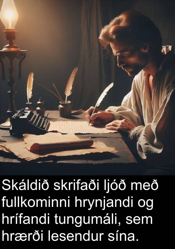 lesendur: Skáldið skrifaði ljóð með fullkominni hrynjandi og hrífandi tungumáli, sem hrærði lesendur sína.
