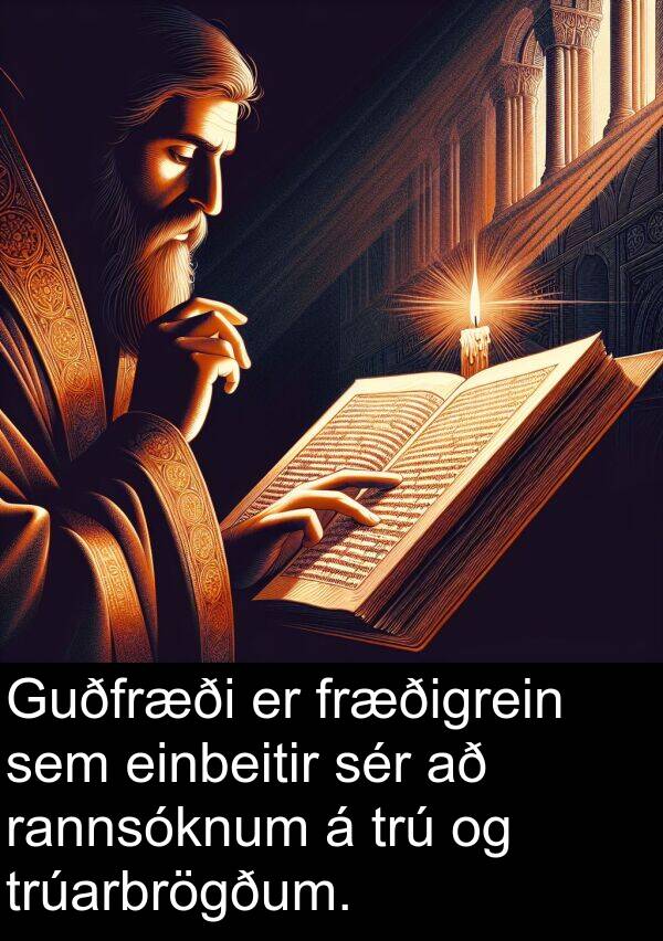 rannsóknum: Guðfræði er fræðigrein sem einbeitir sér að rannsóknum á trú og trúarbrögðum.