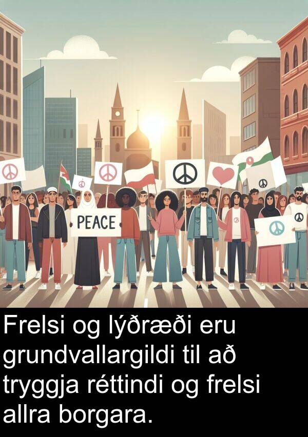 réttindi: Frelsi og lýðræði eru grundvallargildi til að tryggja réttindi og frelsi allra borgara.