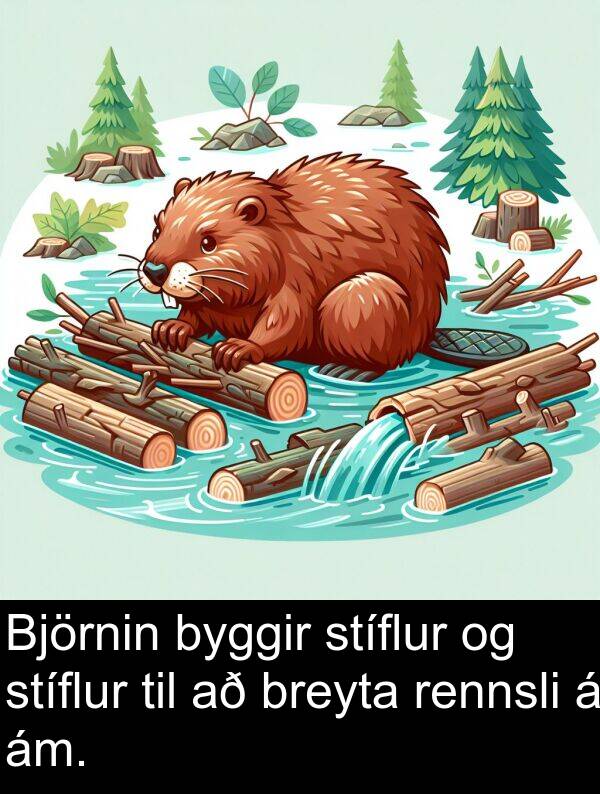 rennsli: Björnin byggir stíflur og stíflur til að breyta rennsli á ám.