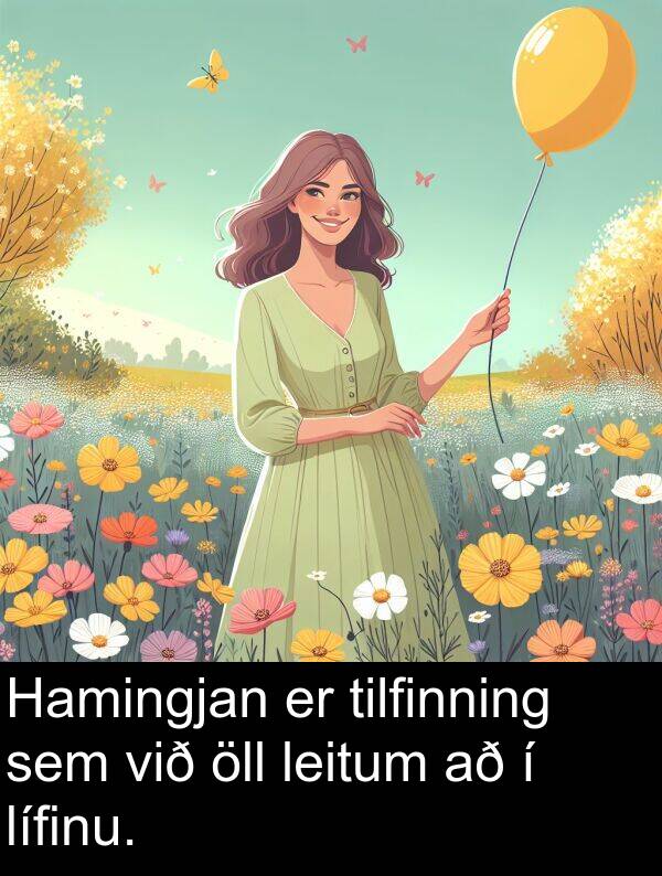 leitum: Hamingjan er tilfinning sem við öll leitum að í lífinu.