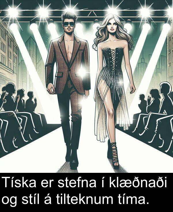 tíma: Tíska er stefna í klæðnaði og stíl á tilteknum tíma.