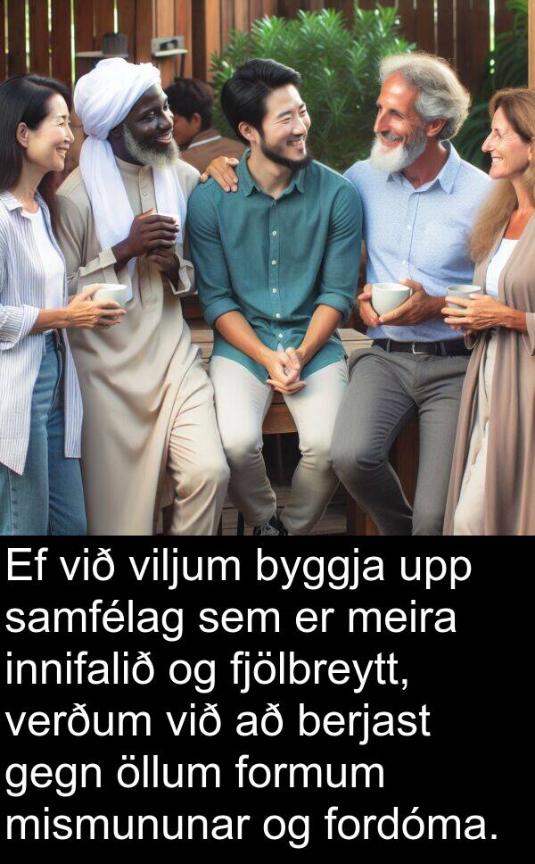 öllum: Ef við viljum byggja upp samfélag sem er meira innifalið og fjölbreytt, verðum við að berjast gegn öllum formum mismununar og fordóma.