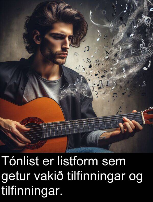 tilfinningar: Tónlist er listform sem getur vakið tilfinningar og tilfinningar.