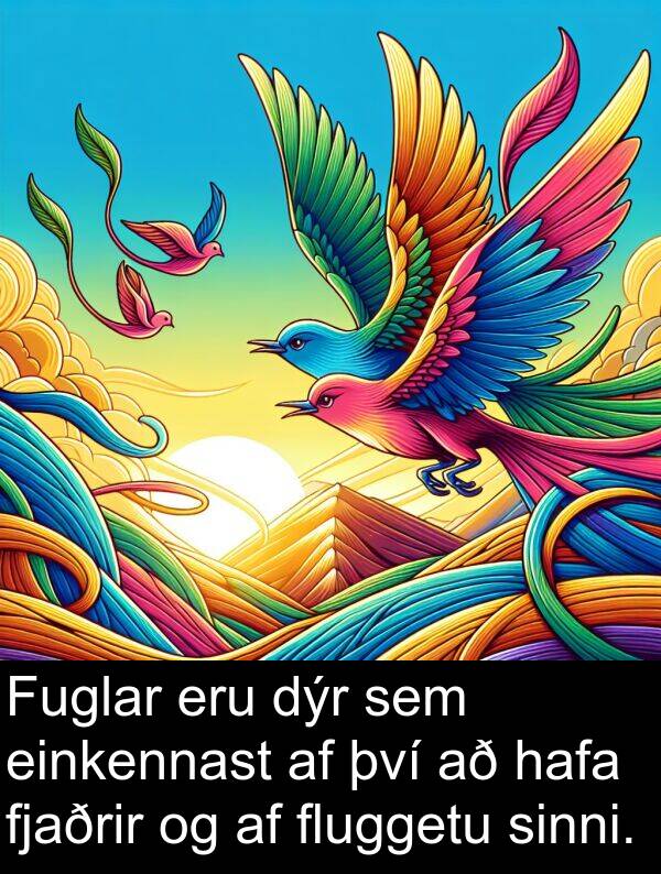 einkennast: Fuglar eru dýr sem einkennast af því að hafa fjaðrir og af fluggetu sinni.