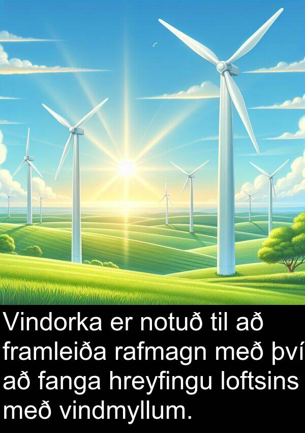 fanga: Vindorka er notuð til að framleiða rafmagn með því að fanga hreyfingu loftsins með vindmyllum.