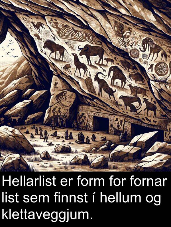 finnst: Hellarlist er form for fornar list sem finnst í hellum og klettaveggjum.