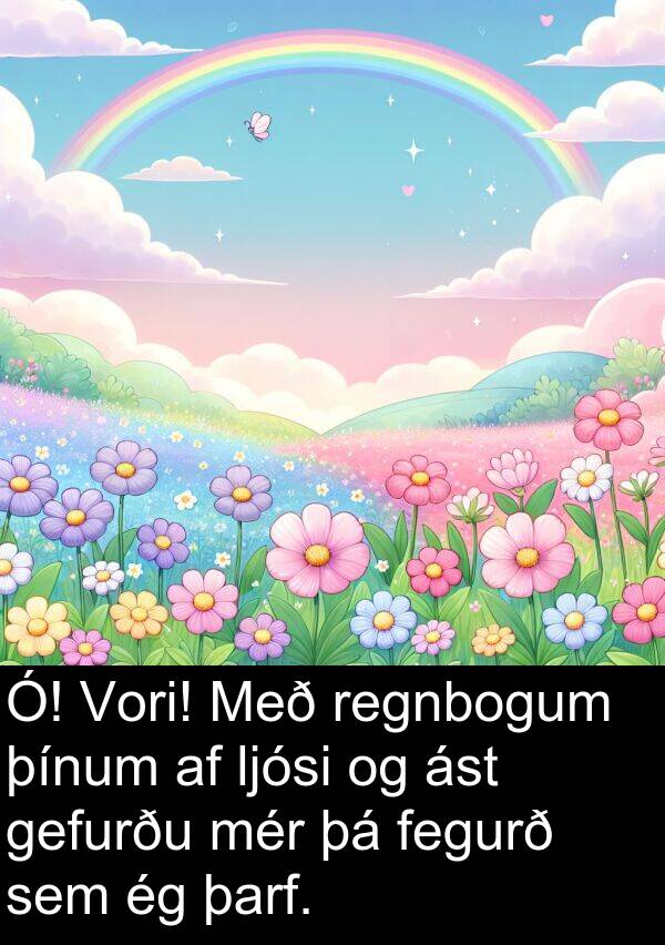 þínum: Ó! Vori! Með regnbogum þínum af ljósi og ást gefurðu mér þá fegurð sem ég þarf.