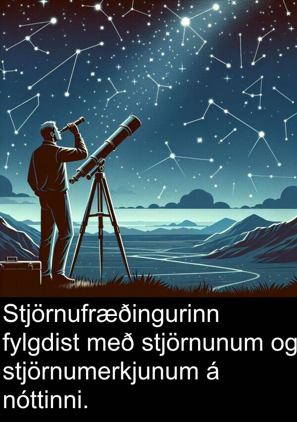 stjörnunum: Stjörnufræðingurinn fylgdist með stjörnunum og stjörnumerkjunum á nóttinni.