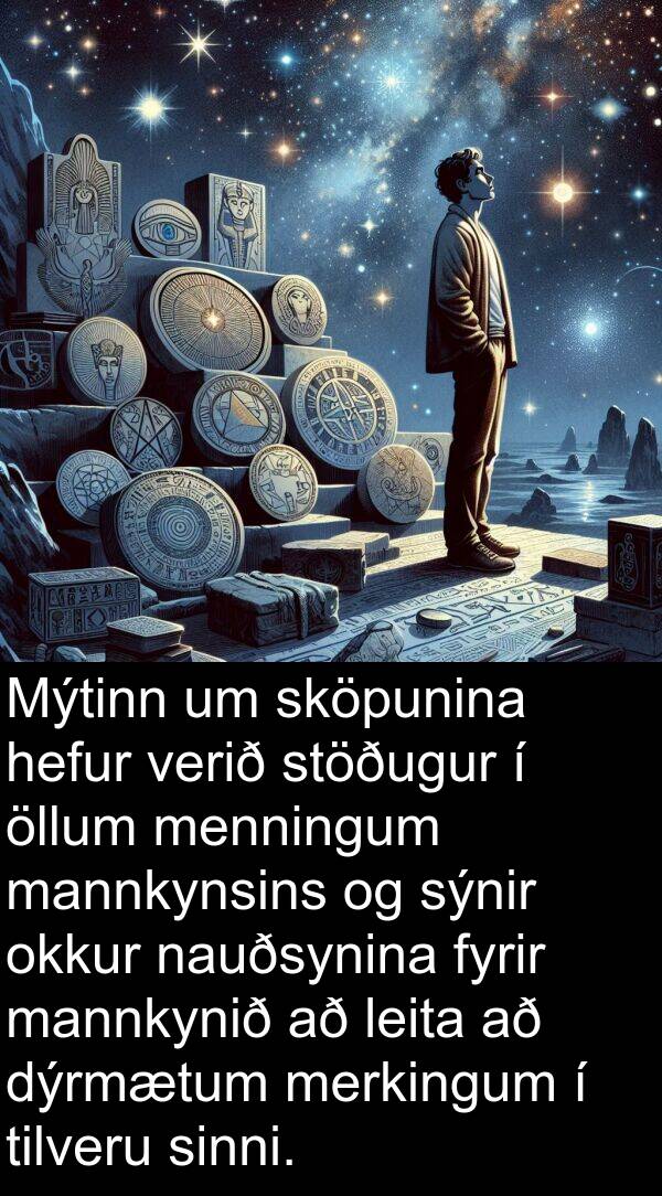 mannkynsins: Mýtinn um sköpunina hefur verið stöðugur í öllum menningum mannkynsins og sýnir okkur nauðsynina fyrir mannkynið að leita að dýrmætum merkingum í tilveru sinni.