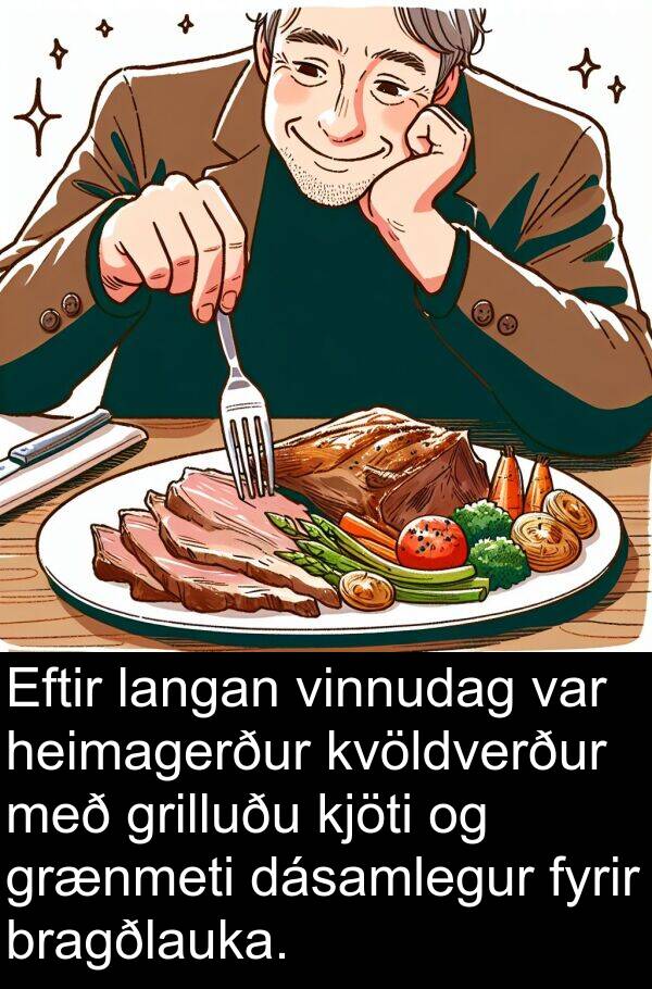 dásamlegur: Eftir langan vinnudag var heimagerður kvöldverður með grilluðu kjöti og grænmeti dásamlegur fyrir bragðlauka.