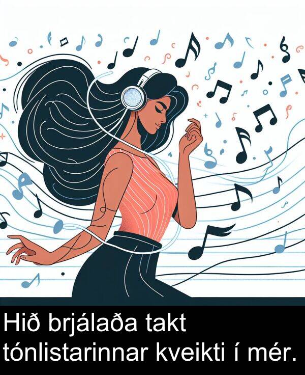 mér: Hið brjálaða takt tónlistarinnar kveikti í mér.