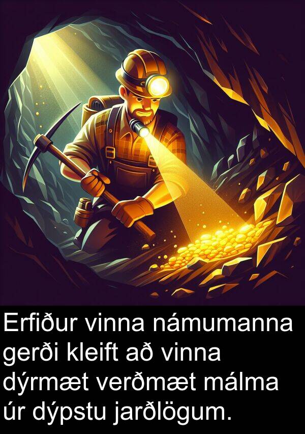 kleift: Erfiður vinna námumanna gerði kleift að vinna dýrmæt verðmæt málma úr dýpstu jarðlögum.