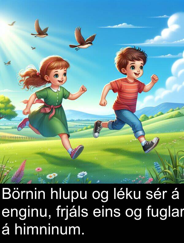 eins: Börnin hlupu og léku sér á enginu, frjáls eins og fuglar á himninum.