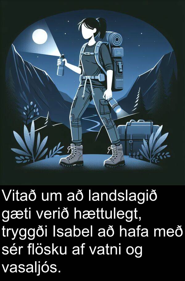 vasaljós: Vitað um að landslagið gæti verið hættulegt, tryggði Isabel að hafa með sér flösku af vatni og vasaljós.