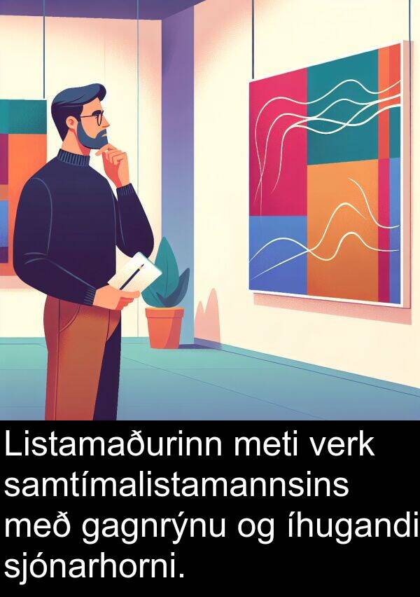 meti: Listamaðurinn meti verk samtímalistamannsins með gagnrýnu og íhugandi sjónarhorni.