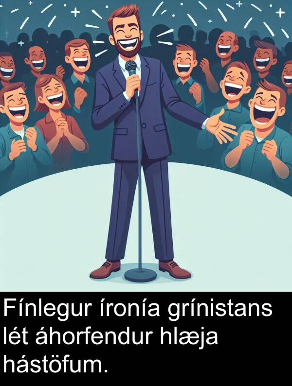lét: Fínlegur íronía grínistans lét áhorfendur hlæja hástöfum.