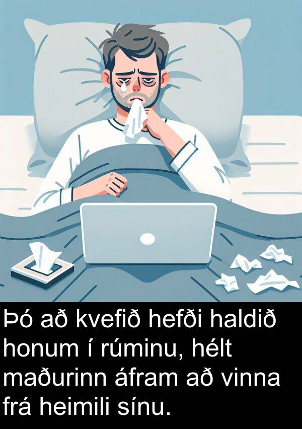 áfram: Þó að kvefið hefði haldið honum í rúminu, hélt maðurinn áfram að vinna frá heimili sínu.