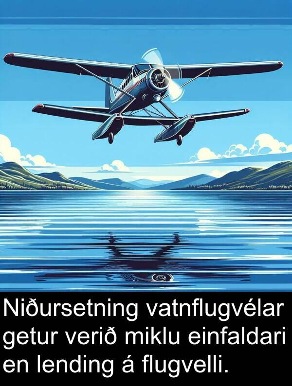 einfaldari: Niðursetning vatnflugvélar getur verið miklu einfaldari en lending á flugvelli.