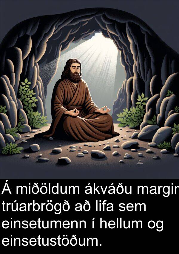 ákváðu: Á miðöldum ákváðu margir trúarbrögð að lifa sem einsetumenn í hellum og einsetustöðum.