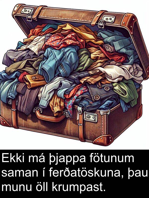 þjappa: Ekki má þjappa fötunum saman í ferðatöskuna, þau munu öll krumpast.