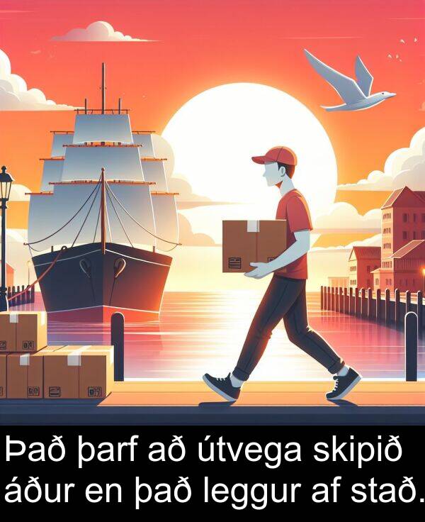 það: Það þarf að útvega skipið áður en það leggur af stað.