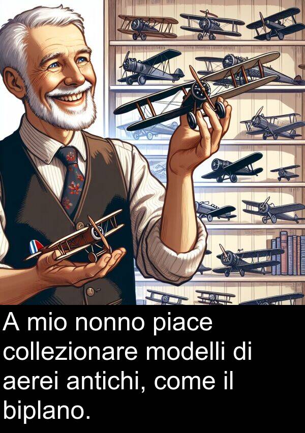 collezionare: A mio nonno piace collezionare modelli di aerei antichi, come il biplano.