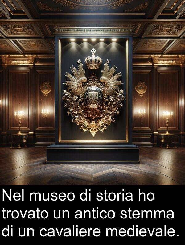 antico: Nel museo di storia ho trovato un antico stemma di un cavaliere medievale.