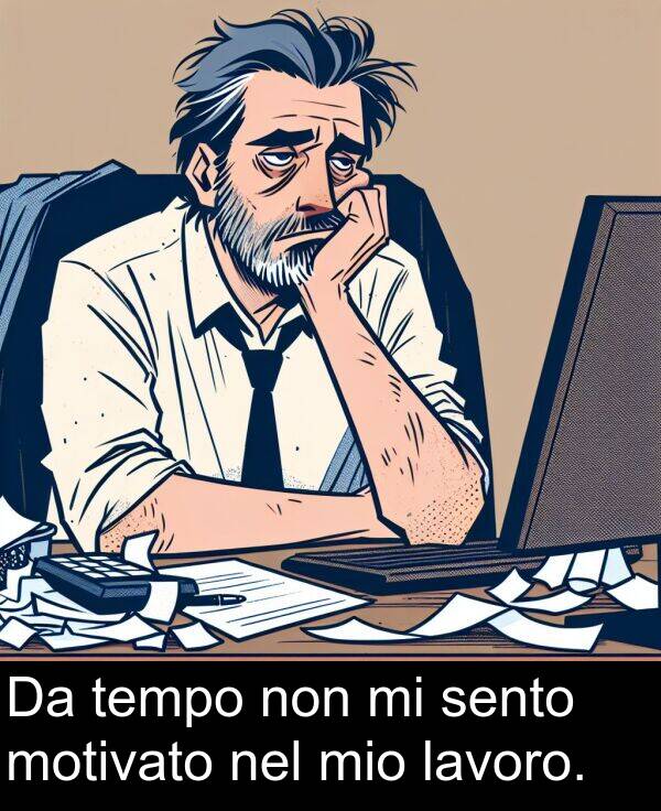 lavoro: Da tempo non mi sento motivato nel mio lavoro.