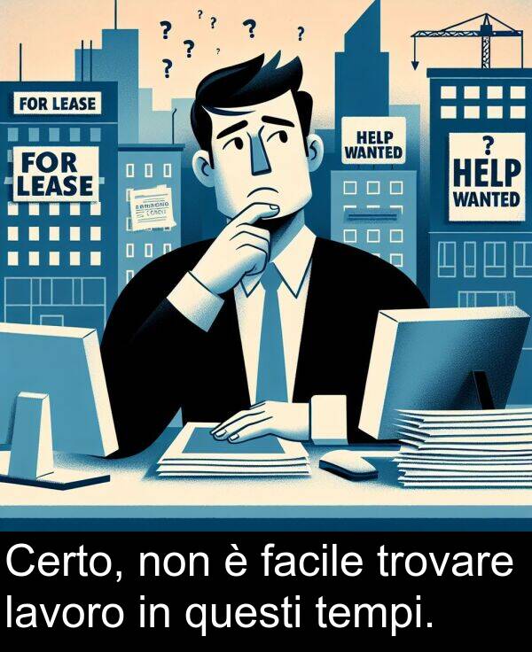 lavoro: Certo, non è facile trovare lavoro in questi tempi.