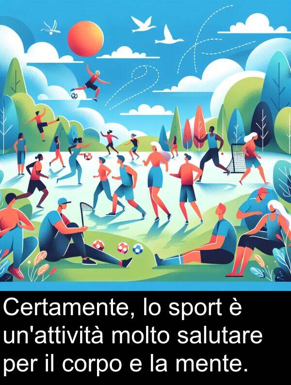 salutare: Certamente, lo sport è un'attività molto salutare per il corpo e la mente.