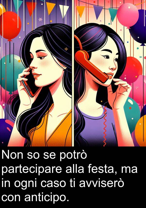 ogni: Non so se potrò partecipare alla festa, ma in ogni caso ti avviserò con anticipo.