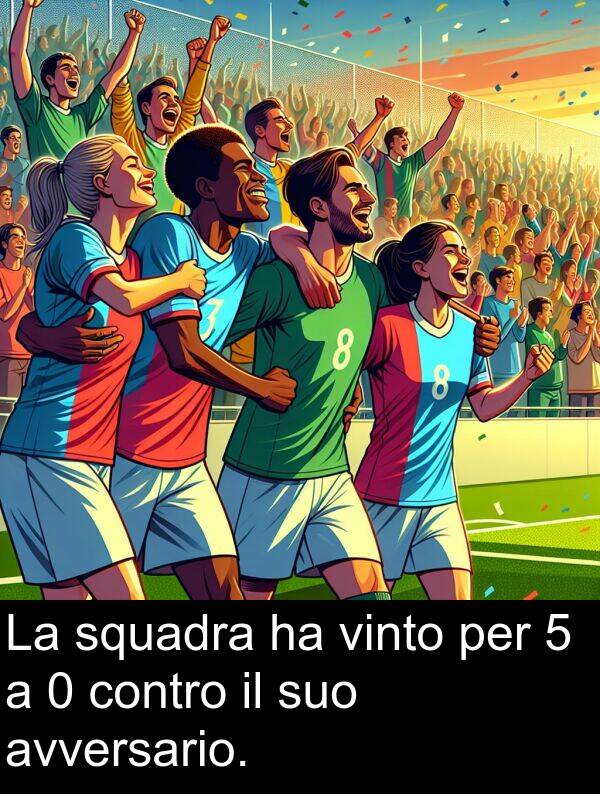 avversario: La squadra ha vinto per 5 a 0 contro il suo avversario.