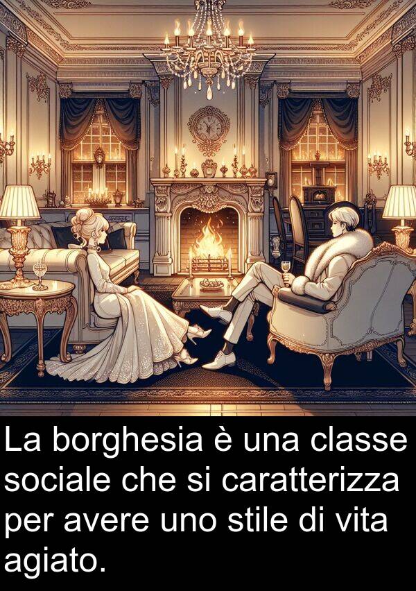 avere: La borghesia è una classe sociale che si caratterizza per avere uno stile di vita agiato.