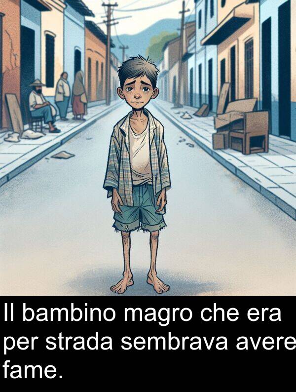 fame: Il bambino magro che era per strada sembrava avere fame.